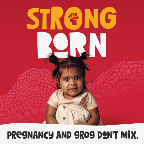 Strong Born Campaign with tagline 'pregnancy and grog don't mix'