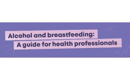 Alcohol and breastfeeding A guide for health professionals