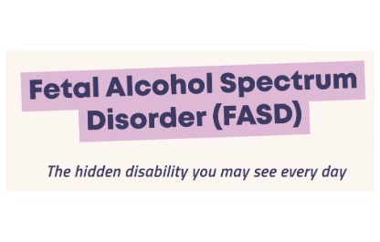 FASD - The hidden disability you may see every day