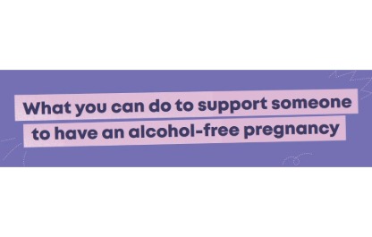 Information on What you can do to support someone to have an alcohol-free pregnancy